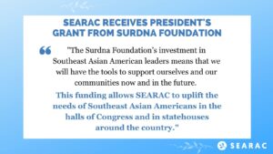 SEARAC Receives $100,000 President’s Grant from Surdna Foundation