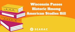 SEARAC Applauds Historic Passage of Hmong American Studies Bill